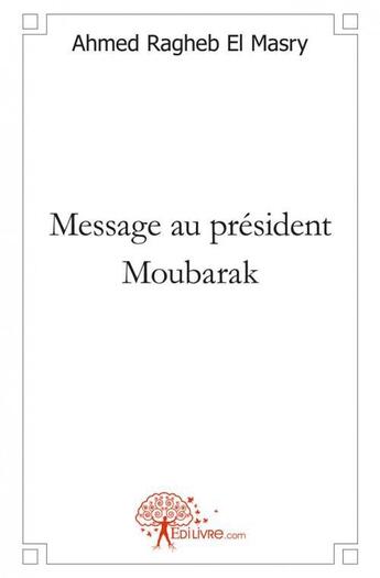 Couverture du livre « Message au president moubarak » de Ragheb El Masry A. aux éditions Edilivre