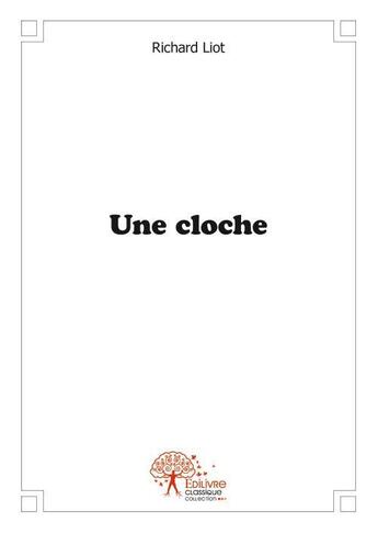 Couverture du livre « Une cloche » de Richard Liot aux éditions Edilivre