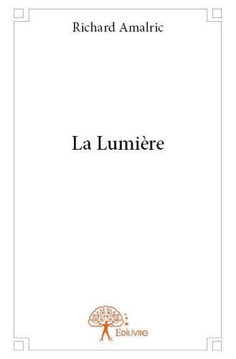 Couverture du livre « La lumière » de Richard Amalric aux éditions Edilivre