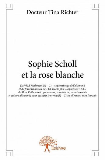 Couverture du livre « Sophie Scholl et la rose blanche » de Tina Richter aux éditions Edilivre