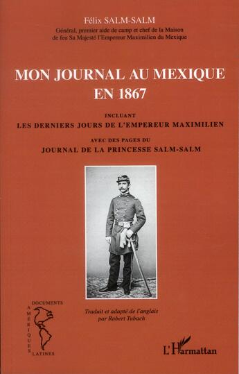 Couverture du livre « Mon journal au Mexique en 1867, incluant les derniers jours de l'empereur Maximilien, avec des pages du journal de la princesse Salm-Salm » de Felix Salm-Salm aux éditions L'harmattan