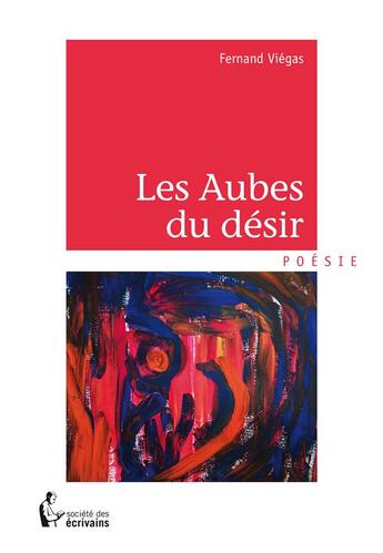 Couverture du livre « Les aubes du désir » de Fernand Viegas aux éditions Societe Des Ecrivains