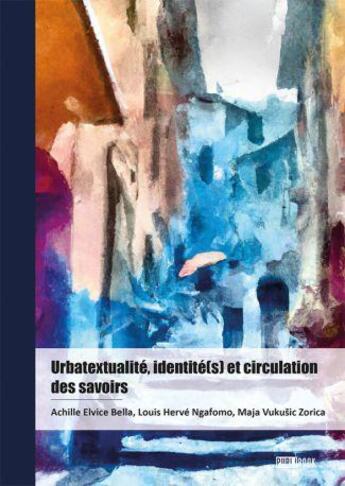 Couverture du livre « Urbatextualité, identité(s) et circulation des savoirs » de Louis Herve Ngafomo et Achille Elvice Bella et Maja Vukusic Zorica aux éditions Publibook