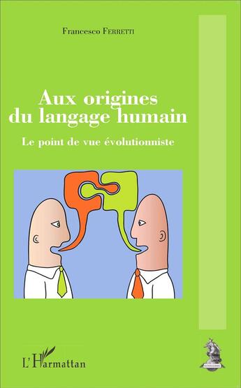 Couverture du livre « Aux origines du langage humain ; le point de vue évolutionniste » de Ferretti Francesco aux éditions L'harmattan
