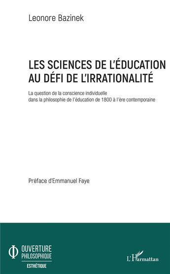 Couverture du livre « Les sciences de l'éducation au défi de l'irrationalité ; la question de la conscience individuelle dans la philosophie de l'éducation de 1800 à l'ère contemporaine » de Leonore Bazinek aux éditions L'harmattan