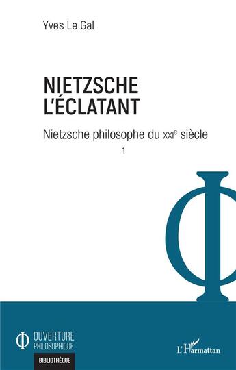 Couverture du livre « Nietzsche l'éclatant : Nietzsche philosophe du XXIe siècle t.1 » de Le Gal Yves aux éditions L'harmattan