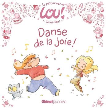 Couverture du livre « Le petit monde de Lou Tome 1 : danse de la joie ! » de Julien Neel aux éditions Glenat Jeunesse