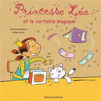 Couverture du livre « Princesse Léa et le cartable magique » de Gilles Corre et Caroline Hesnard aux éditions Balivernes