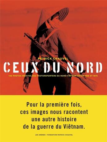 Couverture du livre « Ceux du nord ; Vietnam 1955-1975 » de Patrick Chauvel aux éditions Arenes