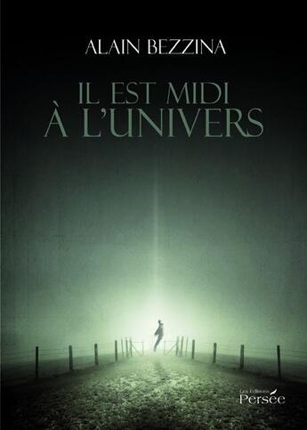 Couverture du livre « Il est midi à l'univers » de Alain Bezzina aux éditions Persee