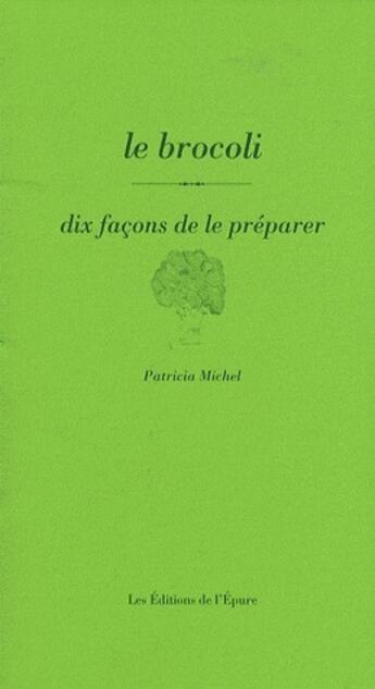 Couverture du livre « Dix façons de le préparer : le brocoli » de Patricia Michel aux éditions Les Editions De L'epure