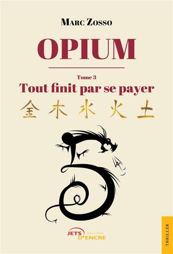 Couverture du livre « Opium t.3 : tout finit par se payer » de Marc Zosso aux éditions Jets D'encre