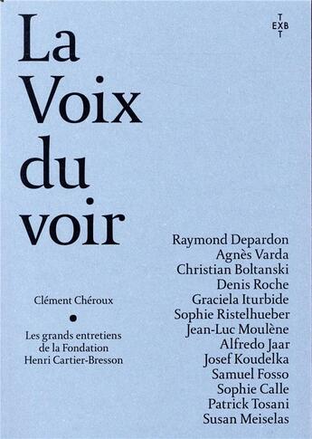 Couverture du livre « Les grands entretiens de la Fondation Henri Cartier-Bresson ; la voix du voir » de Clement Cheroux aux éditions Xavier Barral