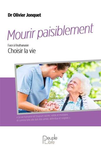 Couverture du livre « T07 - mourir paisiblement - face a la euthanasie choisir la vie » de Jonquet Olivier aux éditions Peuple Libre