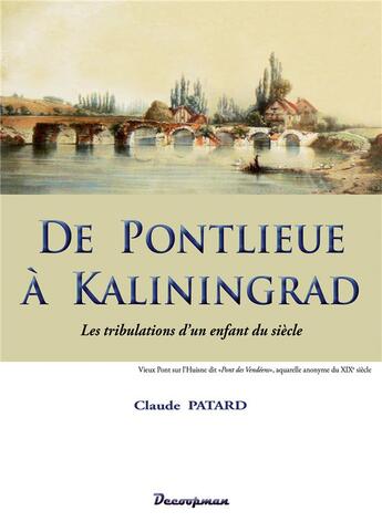 Couverture du livre « De Pontlieue à Kaliningrad ; les tribulations d'un enfant du siècle » de Claude Patard aux éditions Decoopman