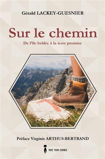 Couverture du livre « Sur le chemin ; de l'île brûlée à la terre promise » de Gerald Lackey-Guesnier aux éditions Take Your Chance