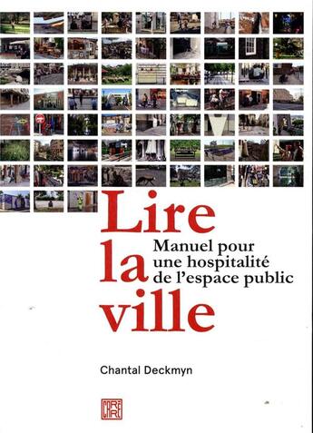 Couverture du livre « Lire la ville ; manuel pour une hospitalité de l'espace public » de Chantal Deckmyn aux éditions Dominique Carre