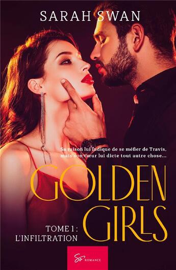 Couverture du livre « Golden girls Tome 1 : l'infiltration » de Sarah Swan aux éditions So Romance