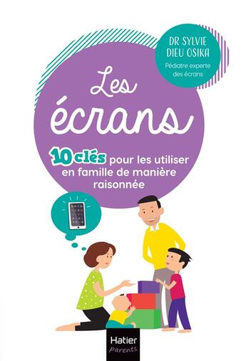 Couverture du livre « Les écrans : 10 clés pour les utiliser en famille de manière raisonnée » de Sylvie Dieu Osika aux éditions Hatier Parents