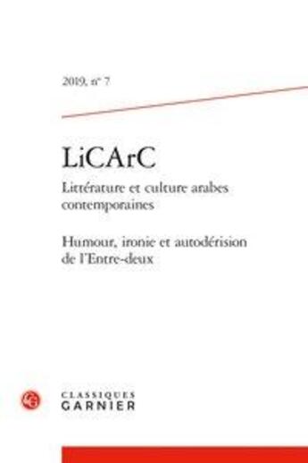 Couverture du livre « Licarc (litterature et culture arabes contemporaines) - t07 - licarc - 2019, n 7 - humour, ironie e » de Laurence Denooz aux éditions Classiques Garnier