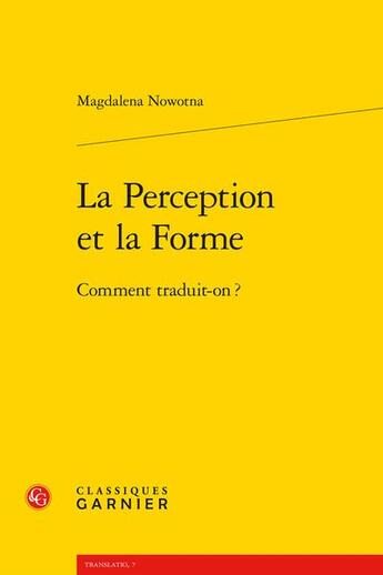 Couverture du livre « La perception et la forme : comment traduit-on ? » de Magdalena Nowotna aux éditions Classiques Garnier