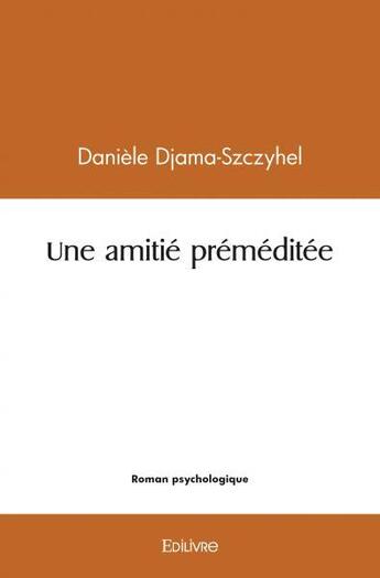 Couverture du livre « Une amitie premeditee » de Djama-Szczyhel D. aux éditions Edilivre