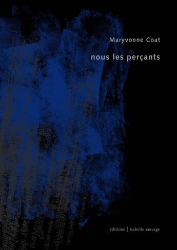 Couverture du livre « Nous les perçants » de Maryvonne Coat aux éditions Isabelle Sauvage