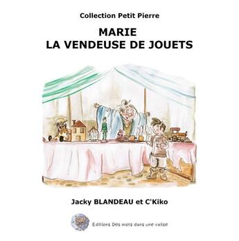 Couverture du livre « Petit pierre - marie la vendeuse de jouets » de Jacky Blandeau et C'Kiko aux éditions Des Mots Dans Une Valise