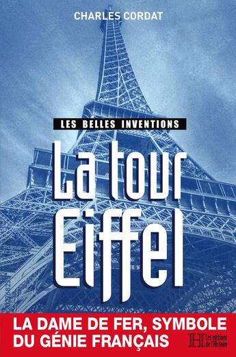 Couverture du livre « Les belles inventions, la tour Eiffel » de Charles Cordat aux éditions Les Editions De L'histoire