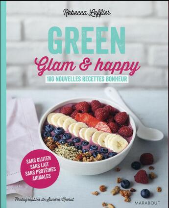 Couverture du livre « Green, glam & happy ; 100 nouvelles recettes bonheur » de Rebecca Leffler aux éditions Marabout