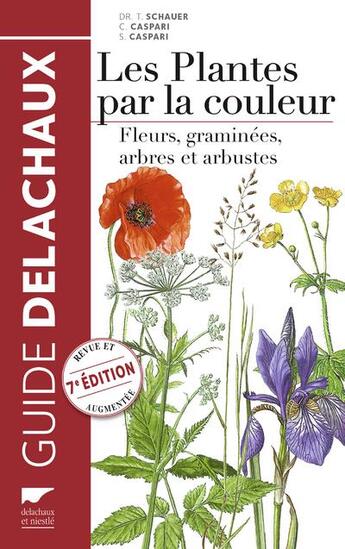 Couverture du livre « Les plantes par la couleur ; fleurs, graminées, arbres et arbustes » de Thomas Schauer et Claus Caspari aux éditions Delachaux & Niestle