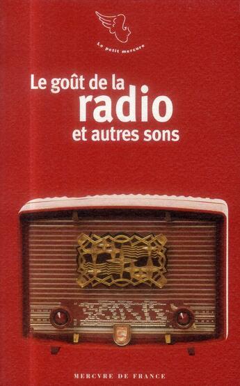 Couverture du livre « Le goût de la radio et autres sons » de  aux éditions Mercure De France