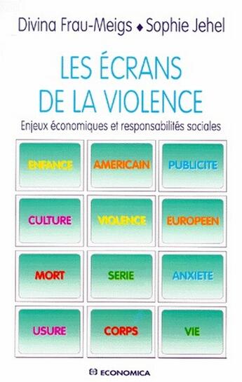 Couverture du livre « Les écrans de la violence ; enjeux économiques et responsabilités sociales » de Frau-Meigs/Jehel aux éditions Economica