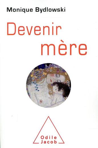 Couverture du livre « Devenir mère » de Monique Bydlowski aux éditions Odile Jacob