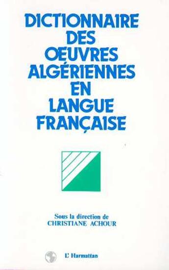 Couverture du livre « Dictionnaire des oeuvres algériennes en langue française » de Christiane Achour aux éditions L'harmattan