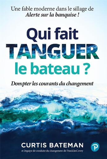 Couverture du livre « Qui fait tanguer le bateau ? dompter les courants du changement » de Curtis Bateman aux éditions Pearson