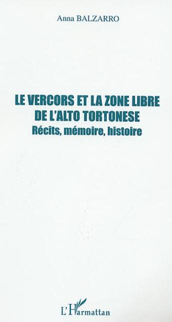 Couverture du livre « LE VERCORS ET LA ZONE LIBRE DE L'ALTO TORTONESE : Récits, mémoire, histoire » de Anna Balzarro aux éditions L'harmattan