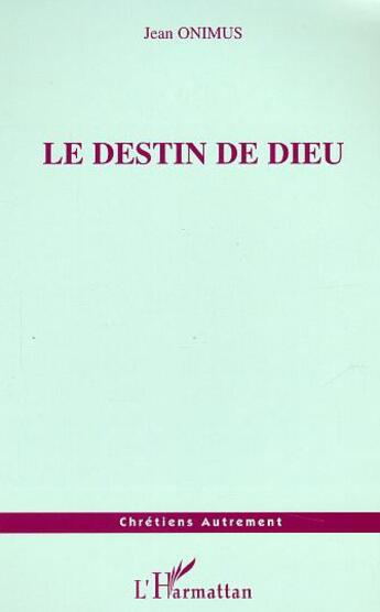 Couverture du livre « Le destin de Dieu » de Jean Onimus aux éditions L'harmattan