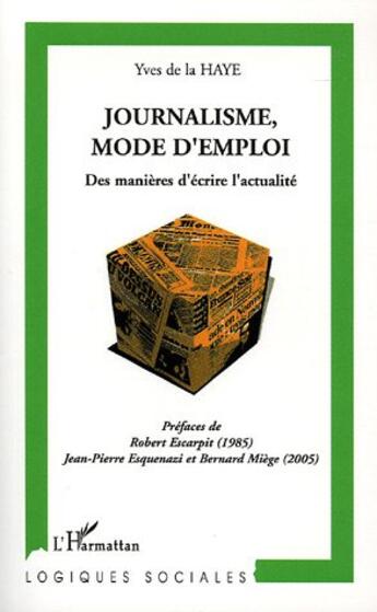 Couverture du livre « Journalisme, mode d'emploi : Des manières d'écrire l'actualité » de Yves De La Haye aux éditions L'harmattan