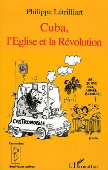 Couverture du livre « Cuba, l'eglise et la revolution » de Philippe Letrilliart aux éditions L'harmattan