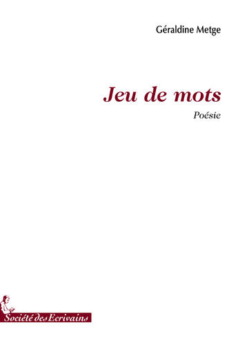 Couverture du livre « Jeu de mots » de Geraldine Metge aux éditions Societe Des Ecrivains