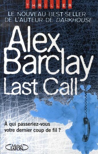 Couverture du livre « Last call ; à qui passeriez-vous votre dernier coup de fil » de Alex Barclay aux éditions Michel Lafon