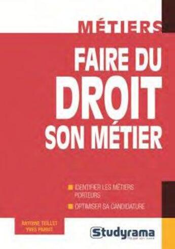 Couverture du livre « Faire du droit son métier » de Yves Pariot et Antoine Teiller aux éditions Studyrama