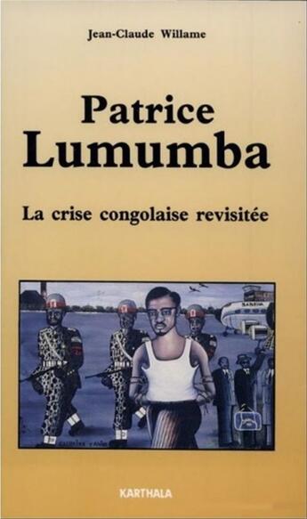 Couverture du livre « Patrice lumumba - la crise congolaise revisitee » de Jean-Claude Willame aux éditions Karthala