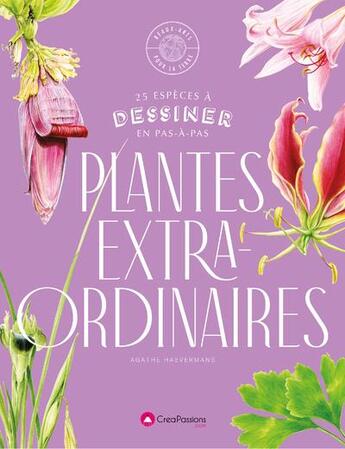 Couverture du livre « Dessiner les plantes extraordinaires : 30 espèces exceptionnelles à dessiner en pas-à-pas » de Agathe Haevermans aux éditions Creapassions.com