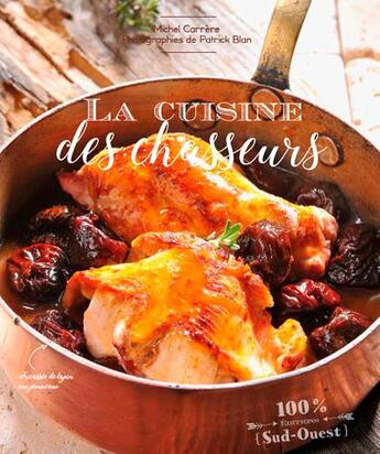 Couverture du livre « La cuisine des chasseurs » de Michel Carrere et Patrick Blan aux éditions Sud Ouest Editions