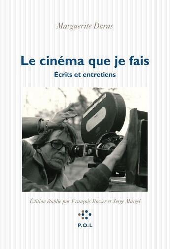 Couverture du livre « Le cinéma que je fais : écrits et entretiens » de Marguerite Duras aux éditions P.o.l