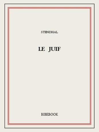 Couverture du livre « Le Juif » de Stendhal aux éditions Bibebook