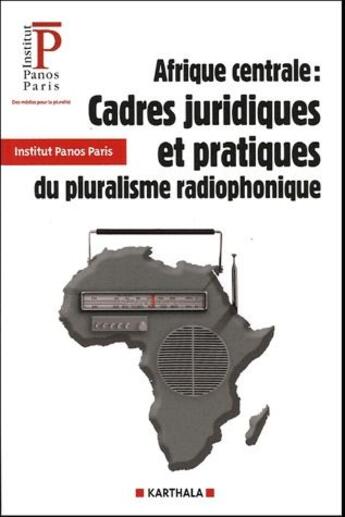 Couverture du livre « Afrique centrale ; cadres juridiques et pratiques du pluralisme radiophonique » de Maoundonodji Gilbert aux éditions Karthala