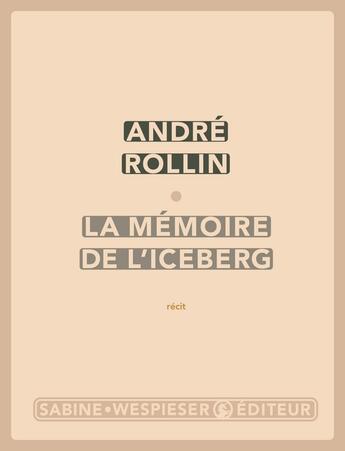 Couverture du livre « La mémoire de l'iceberg » de Andre Rollin aux éditions Sabine Wespieser